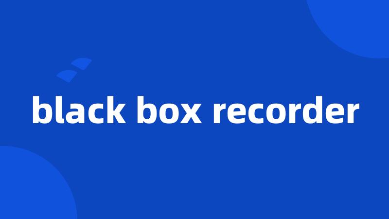 black box recorder