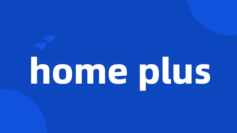 home plus