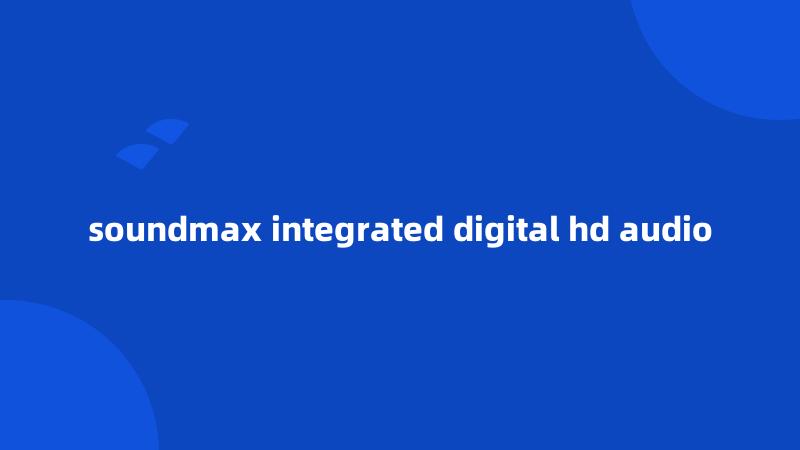 soundmax integrated digital hd audio