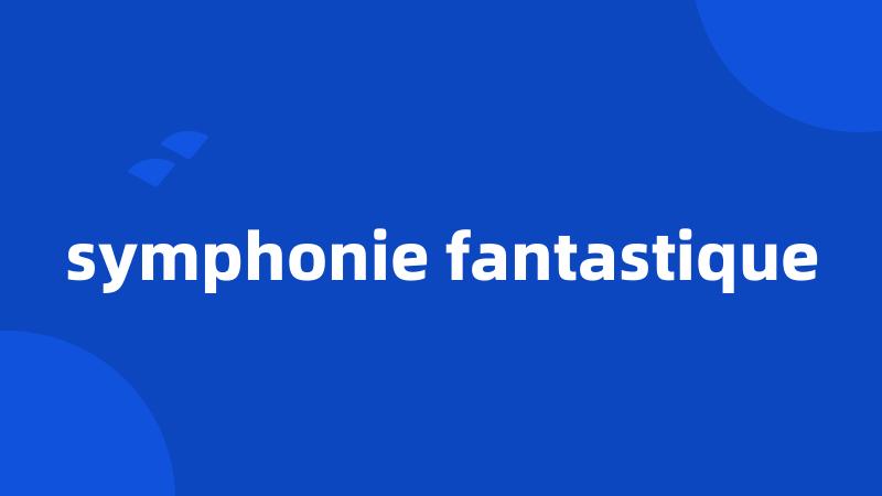 symphonie fantastique