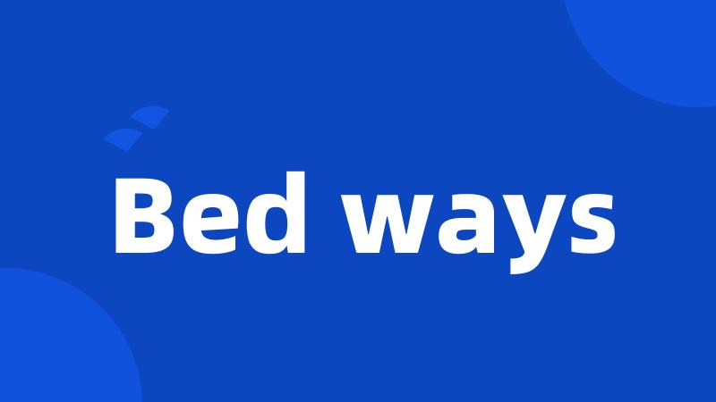 Bed ways