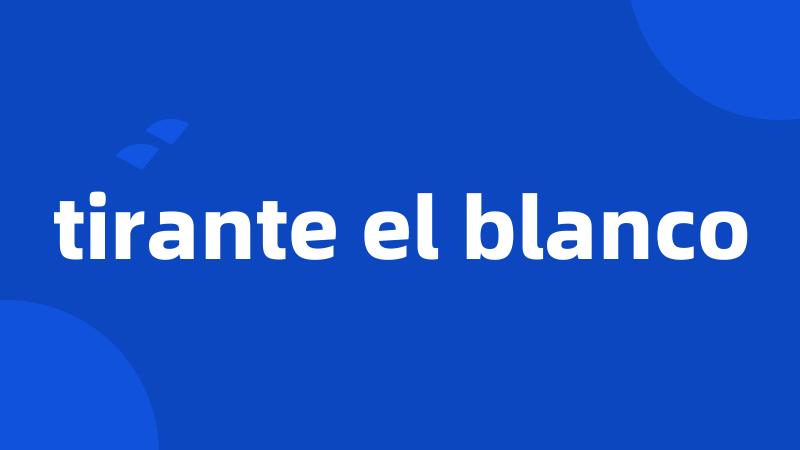 tirante el blanco