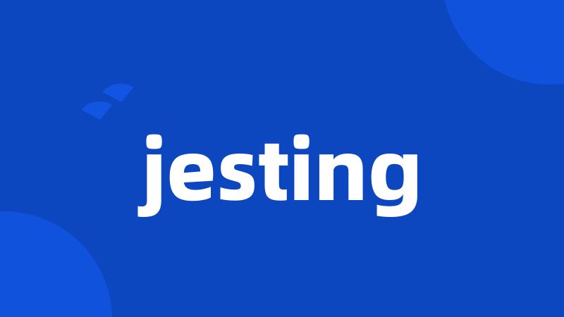 jesting