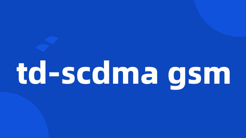 td-scdma gsm