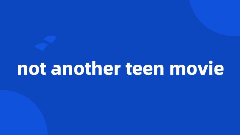 not another teen movie