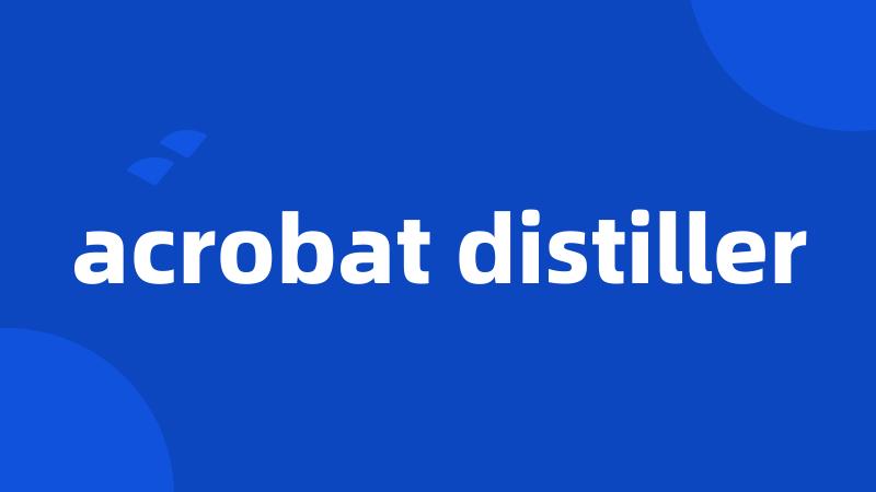 acrobat distiller