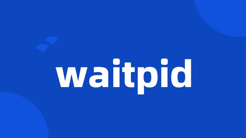 waitpid