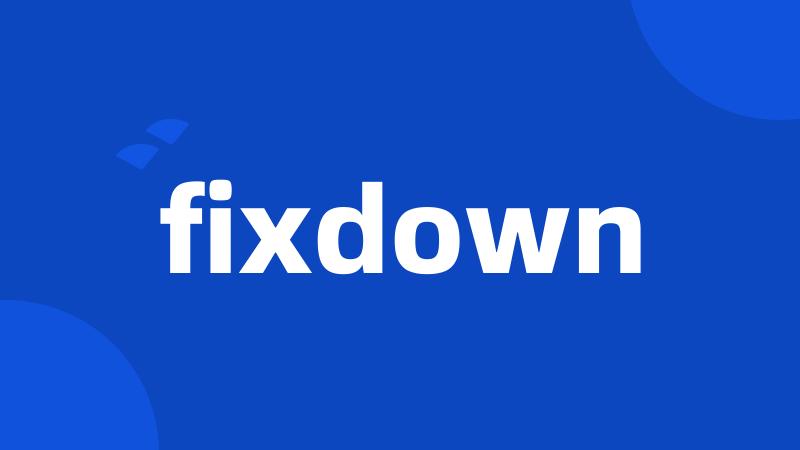 fixdown