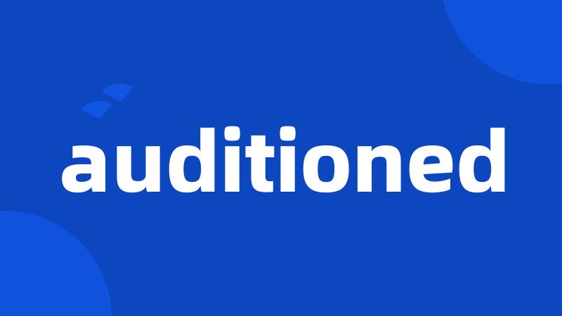 auditioned