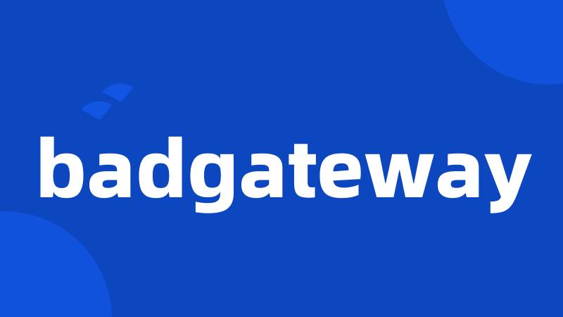 badgateway