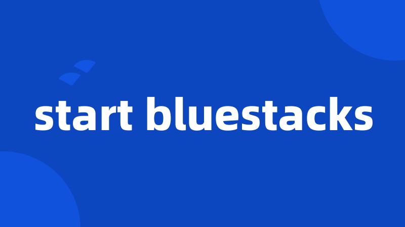 start bluestacks