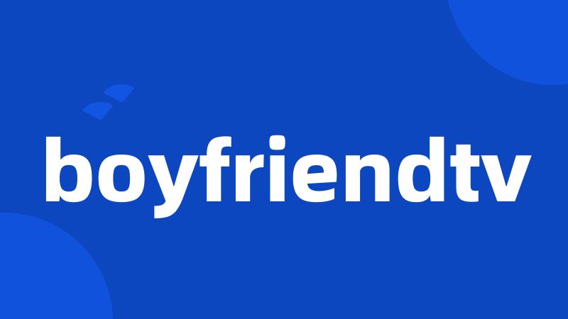 boyfriendtv