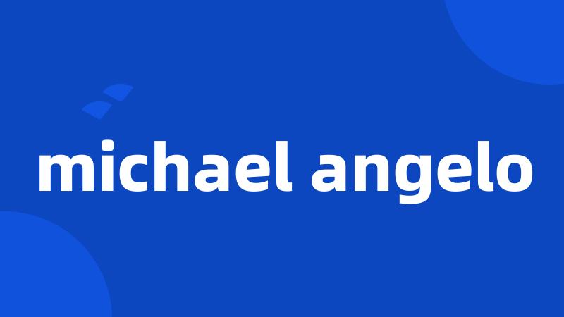 michael angelo