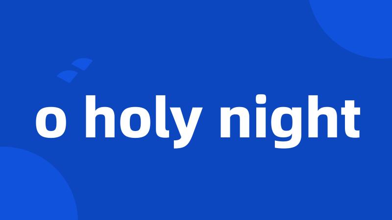 o holy night