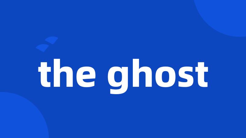 the ghost