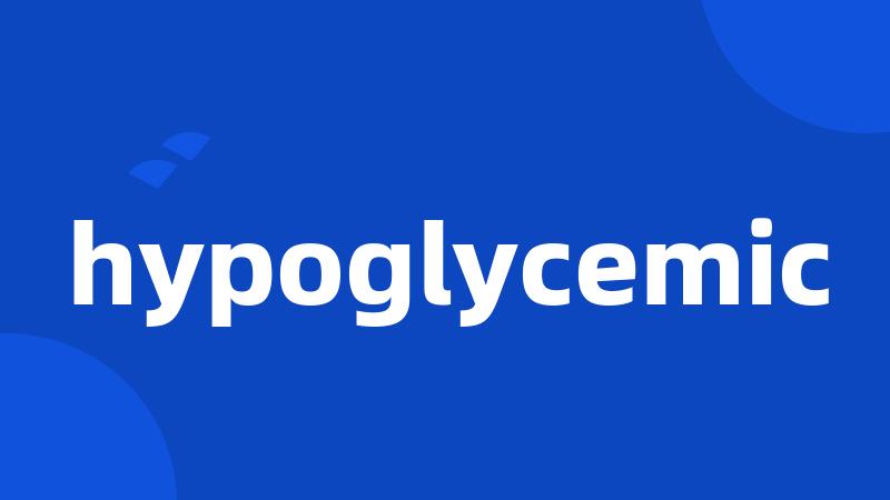 hypoglycemic