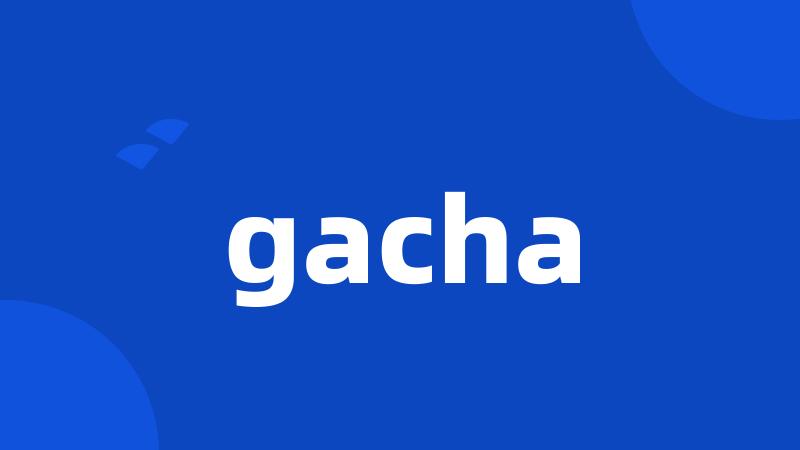 gacha