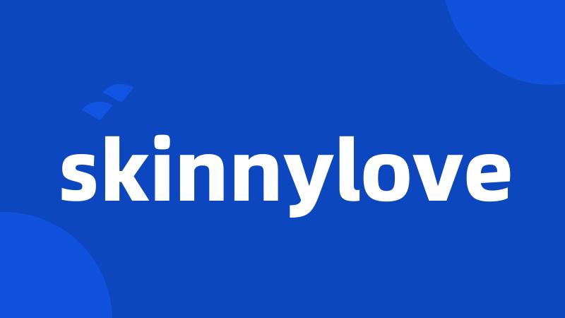 skinnylove