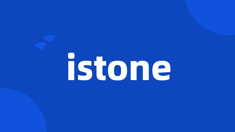 istone