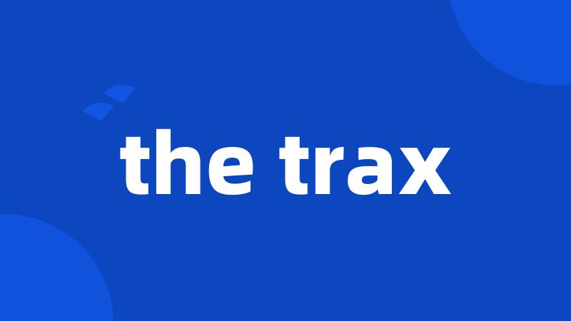 the trax