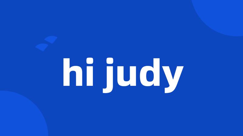 hi judy