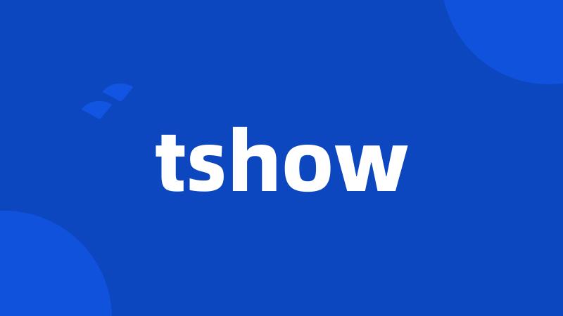 tshow