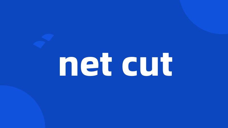 net cut