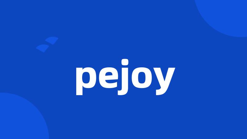 pejoy