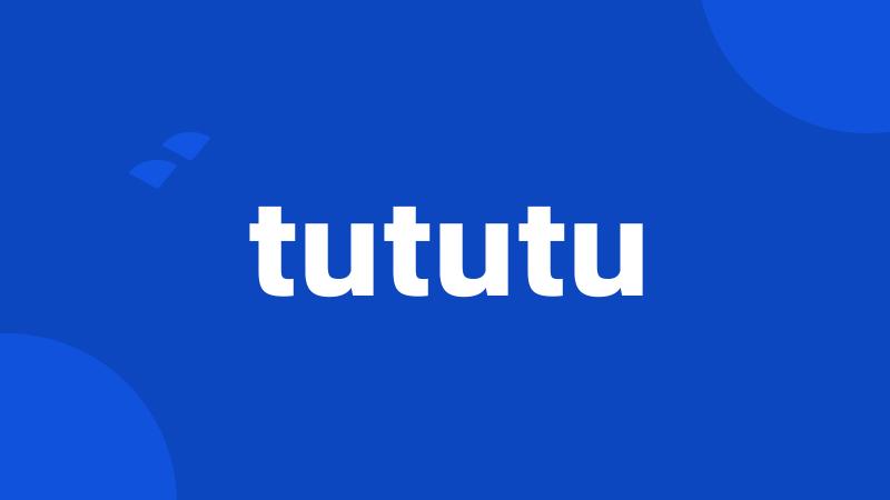 tututu