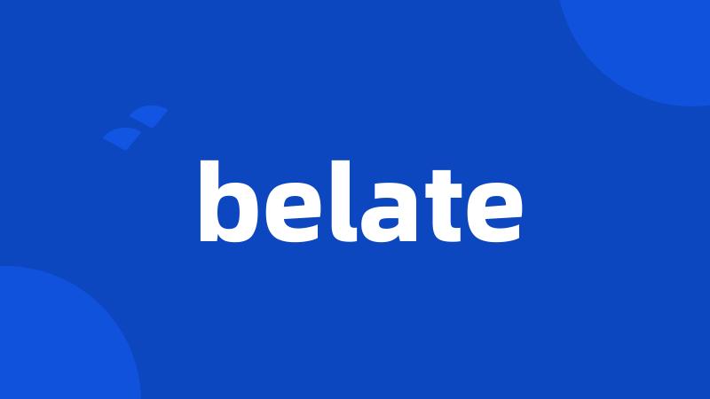 belate