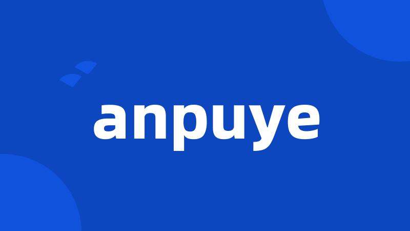 anpuye