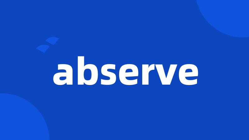 abserve