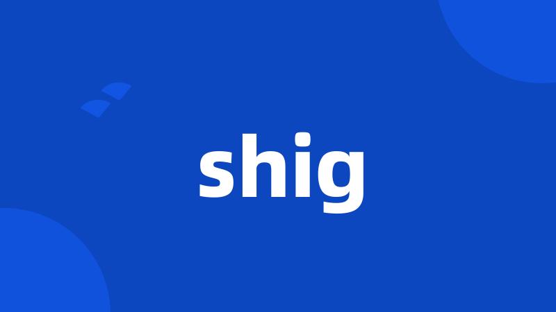 shig