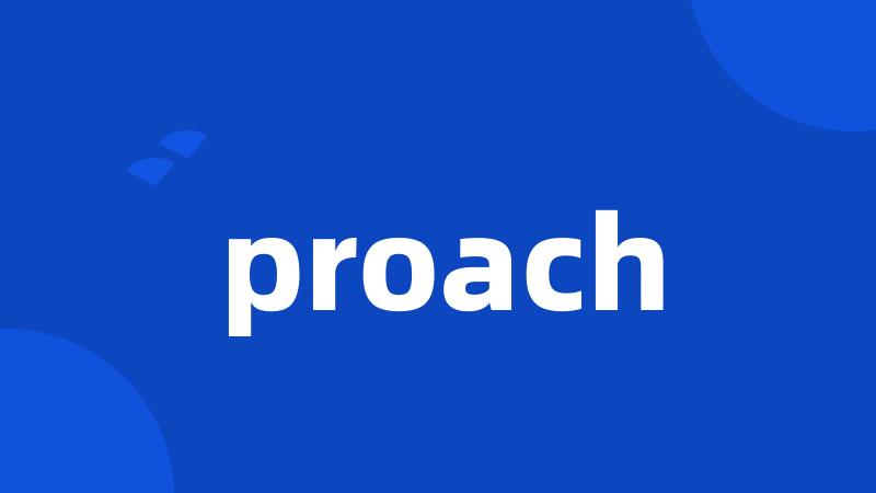 proach