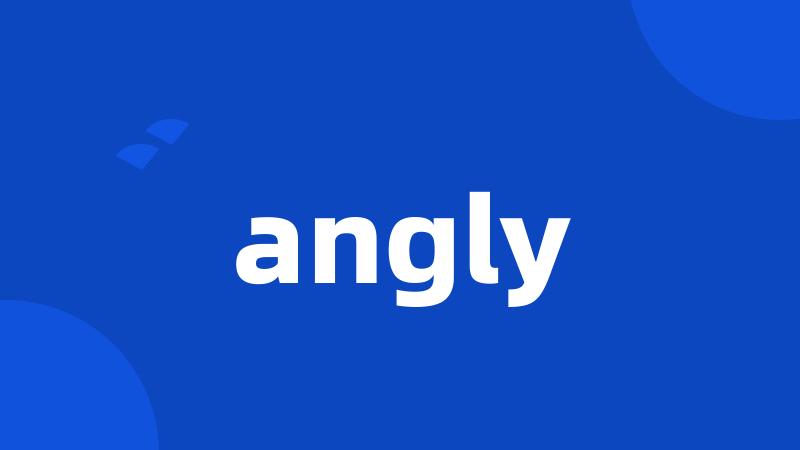 angly