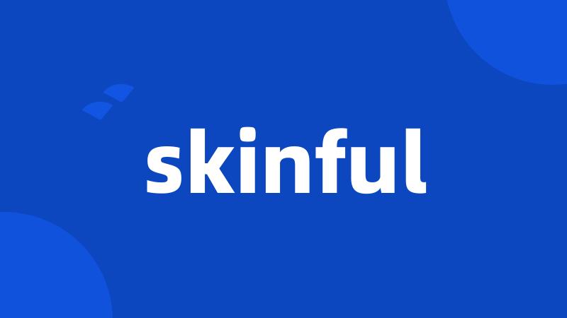 skinful