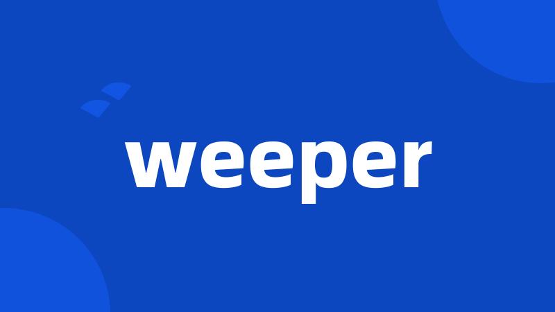 weeper