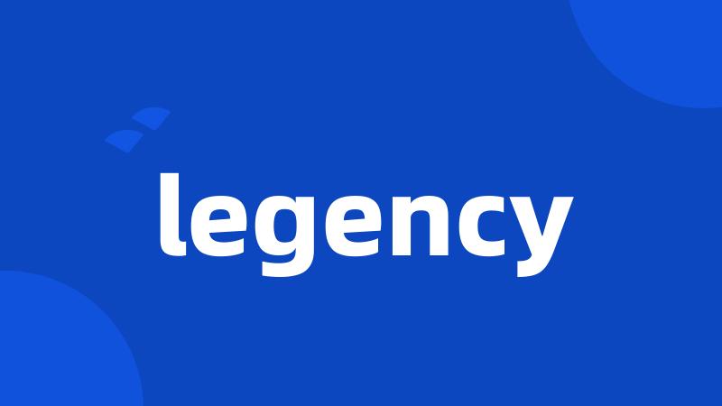 legency