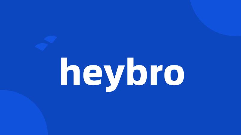 heybro