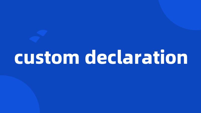 custom declaration