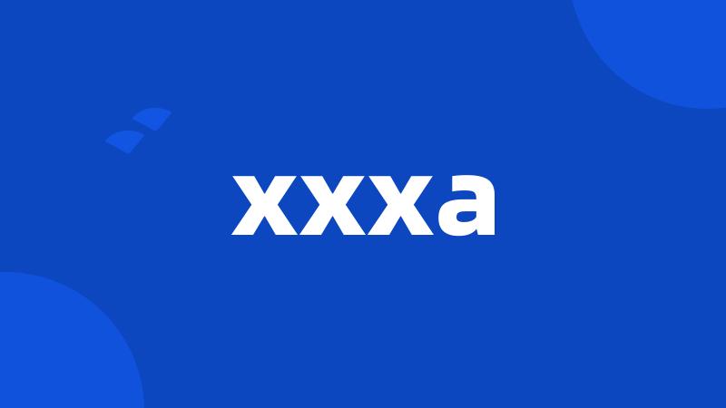 xxxa