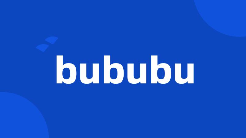 bububu