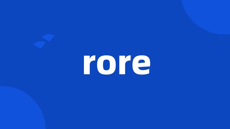 rore