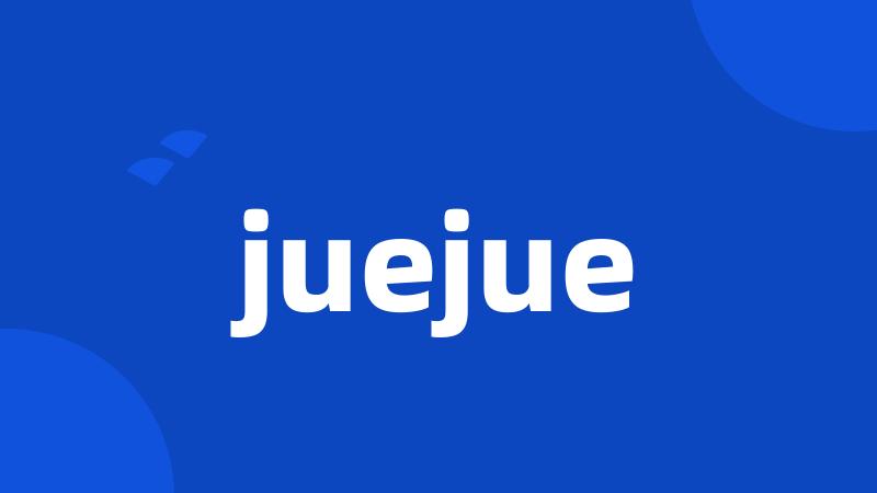 juejue