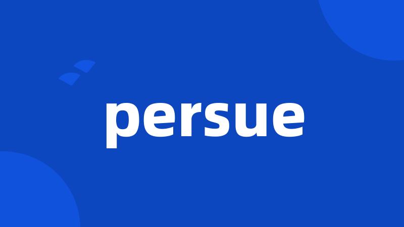 persue