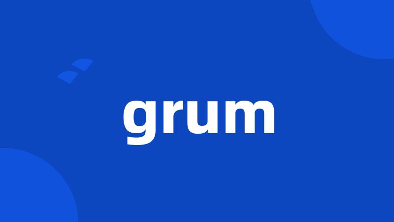 grum