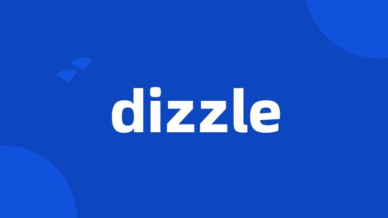 dizzle