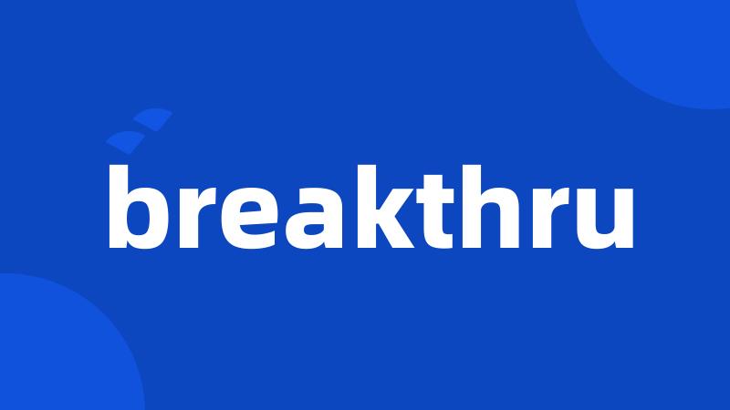 breakthru