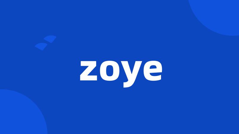 zoye