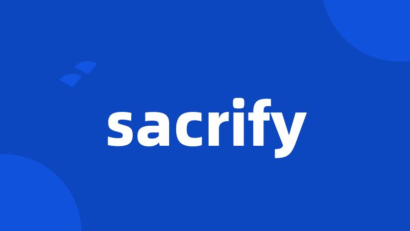 sacrify